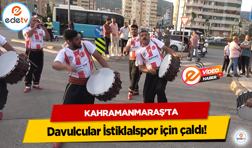 Kahramanmaraş’ta Davulcular İstiklalspor için çaldı!