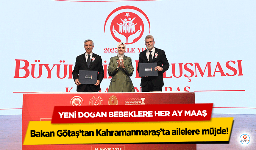 Bakan Götaş’tan Kahramanmaraş’ta ailelere müjde! Yeni Doğan Bebeklere Her Ay Maaş