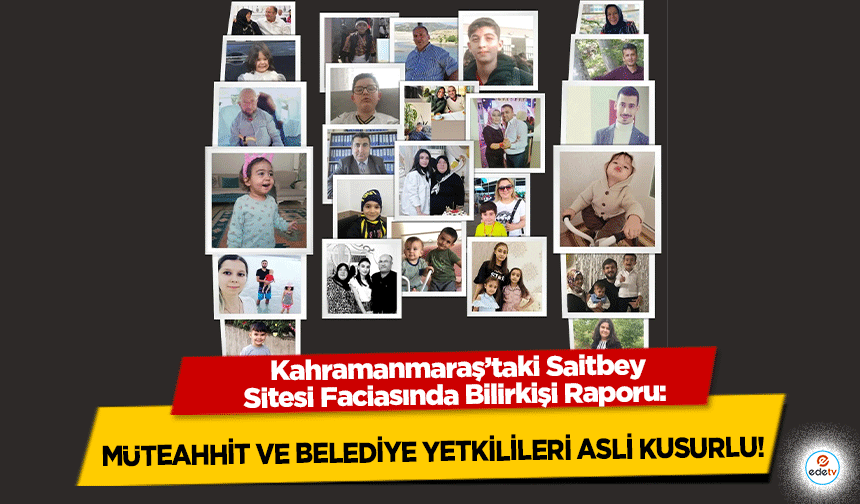 Kahramanmaraş’taki Saitbey Sitesi Faciasında Bilirkişi Raporu: Müteahhit ve Belediye Yetkilileri Asli Kusurlu