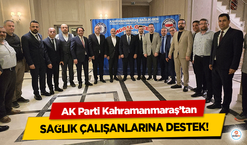 AK Parti Kahramanmaraş’tan Sağlık Çalışanlarına destek!