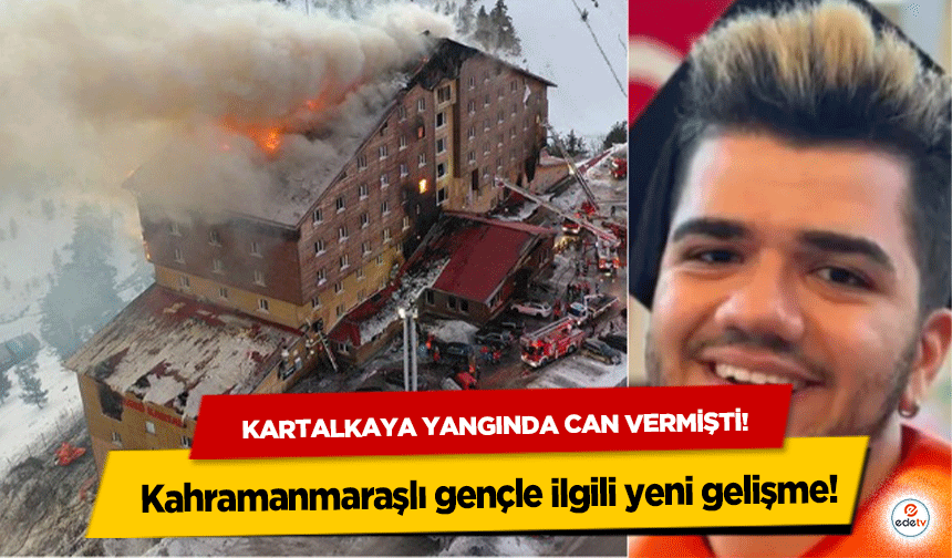 Kartalkaya yangında can vermişti! Kahramanmaraşlı gençle ilgili yeni gelişme!