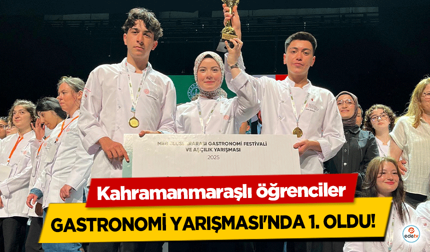 Kahramanmaraşlı öğrenciler gastronomi Yarışması’nda 1. Oldu!