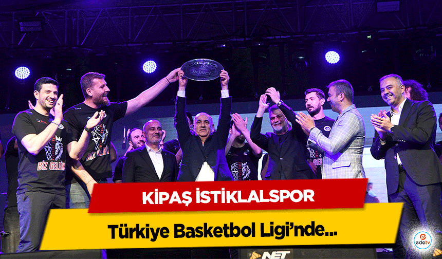 Kipaş İstiklalspor Türkiye Basketbol Ligi’nde...