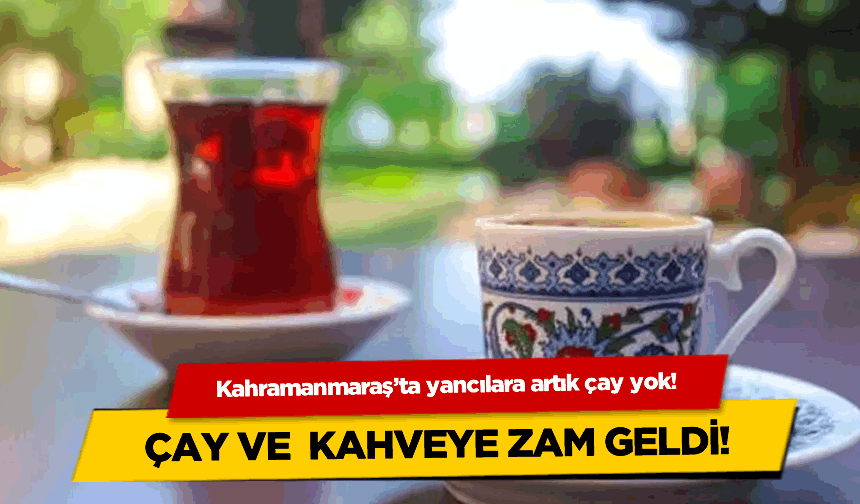 Kahramanmaraş'ta çay ve kahveye zam geldi, esnaf dertli!