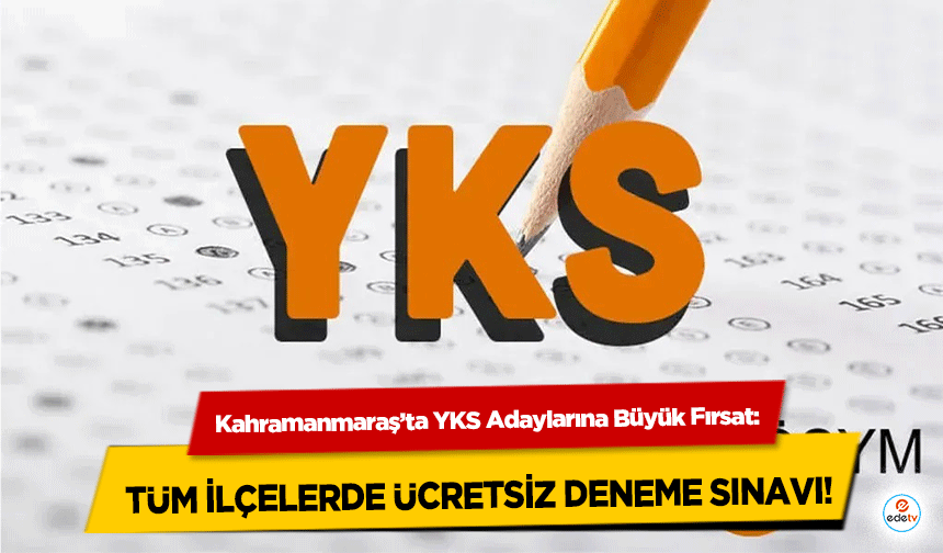 Kahramanmaraş’ta YKS Adaylarına Büyük Fırsat: Tüm ilçelerde ücretsiz deneme sınavı