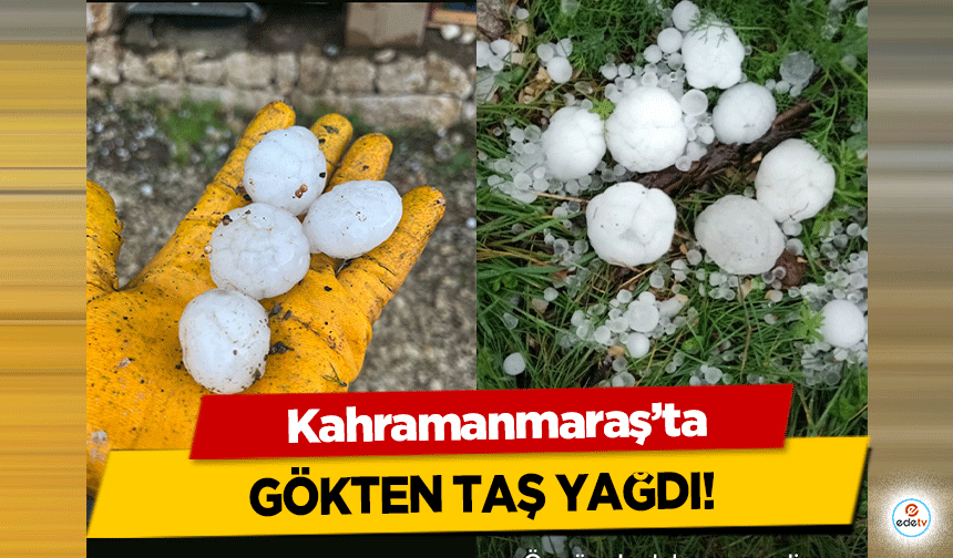 Kahramanmaraş’ta gökten taş yağdı!