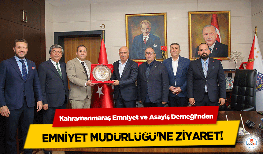 Kahramanmaraş Emniyet ve Asayiş Derneği'nden Emniyet Müdürlüğü'ne Ziyaret!
