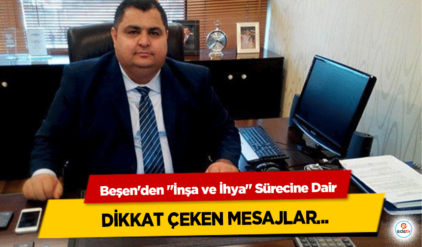 Beşen'den "İnşa ve İhya" Sürecine Dair dikkat çeken mesajlar