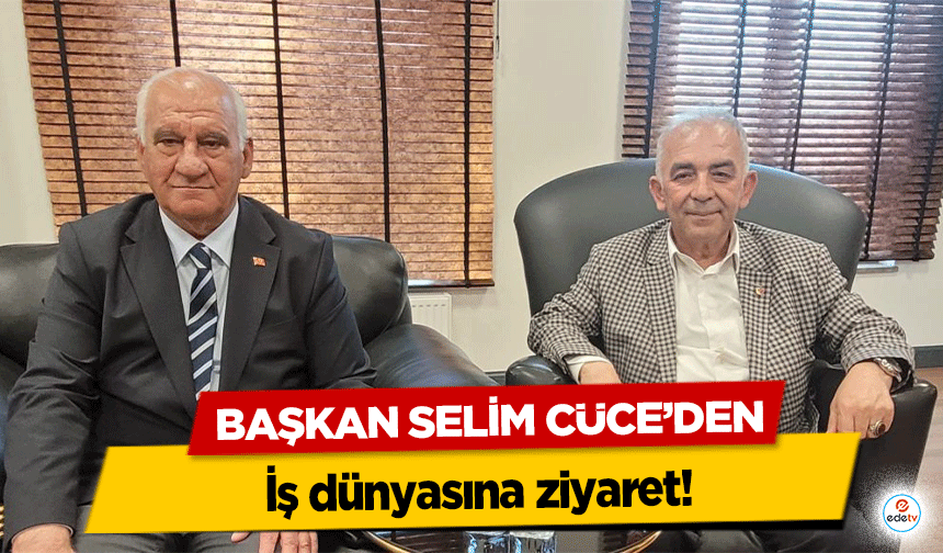 Başkan Selim Cüce’den iş dünyasına ziyaret!