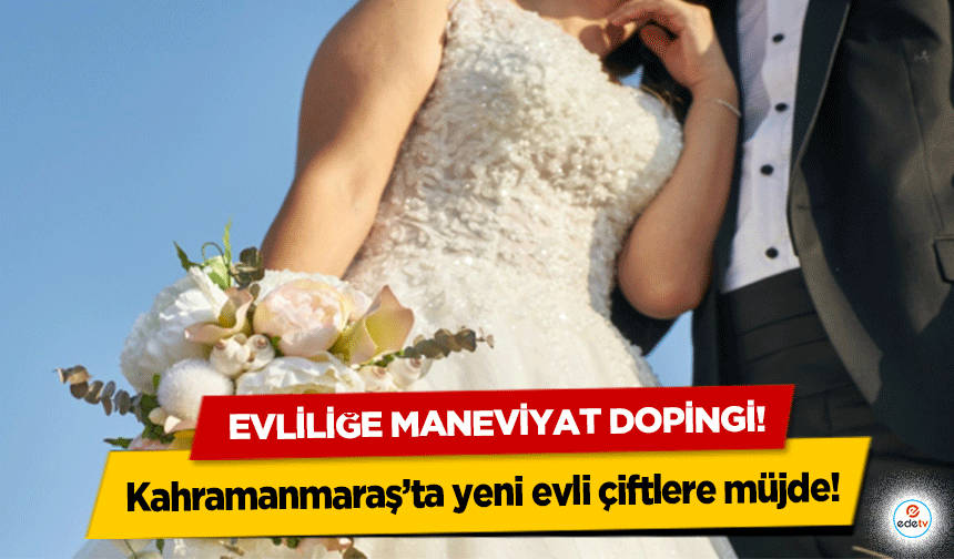 Kahramanmaraş’ta yeni evli çiftlere müjde! Evliliğe maneviyat dopingi!