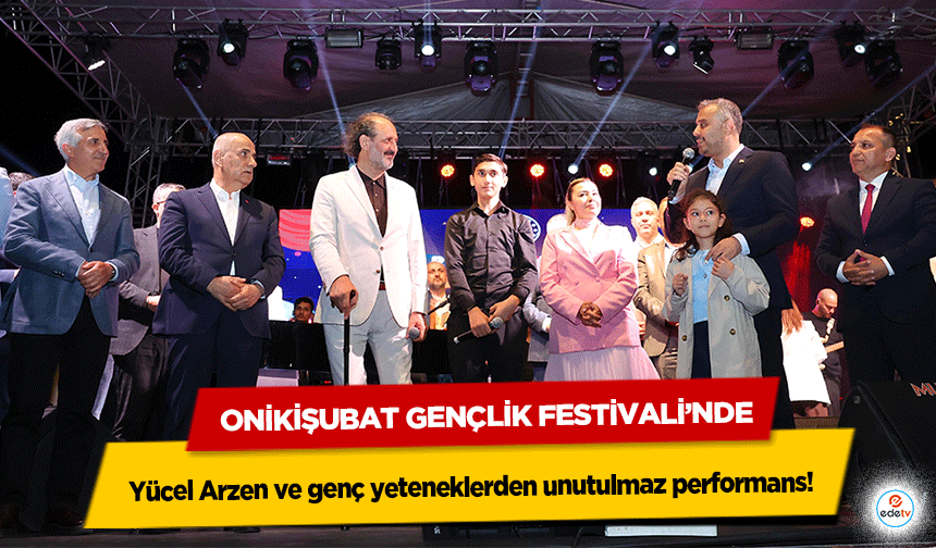 Onikişubat Gençlik Festivali’nde Yücel Arzen ve genç yeteneklerden unutulmaz performans!
