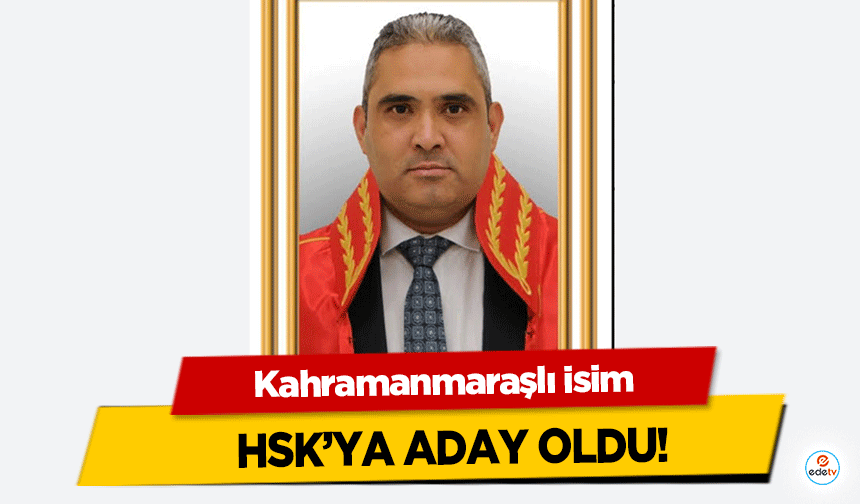 Kahramanmaraşlı isim HSK’ya aday oldu!
