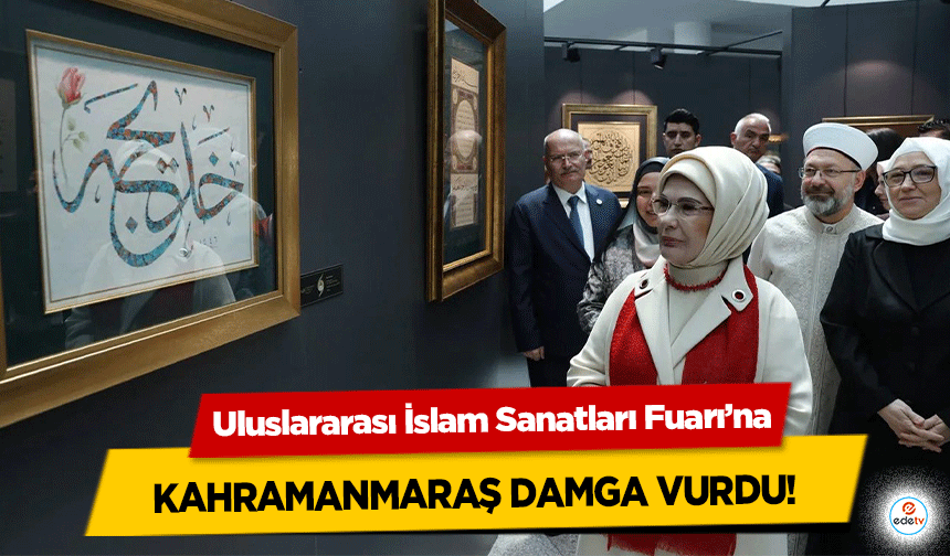 Uluslararası İslam Sanatları Fuarı’na Kahramanmaraş Damga Vurdu!