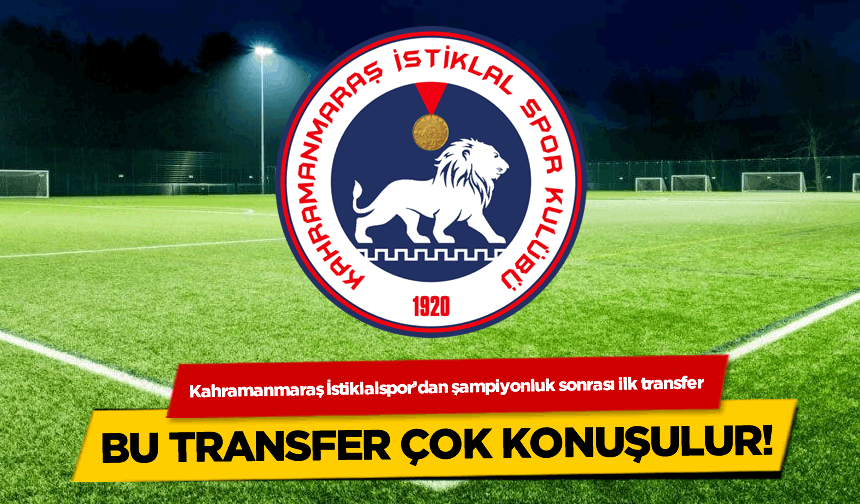 Şampiyon Kahramanmaraş İstiklalspor'dan flaş transfer! Yıldız oyuncu 'evet' dedi...