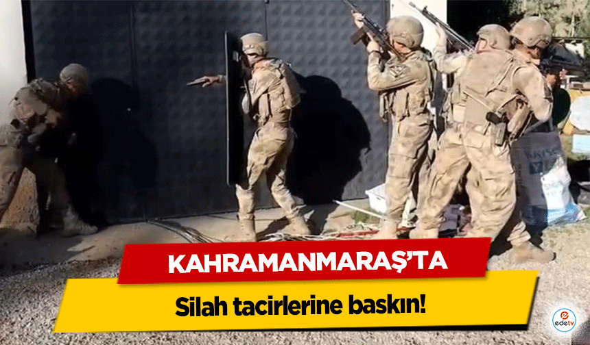 Kahramanmaraş’ta silah kaçakçılığı operasyonu!