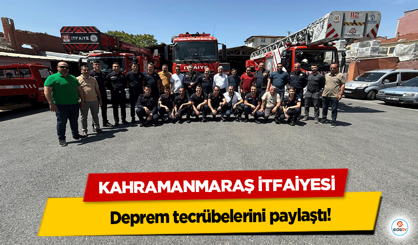 Kahramanmaraş itfaiyesi deprem tecrübelerini paylaştı!
