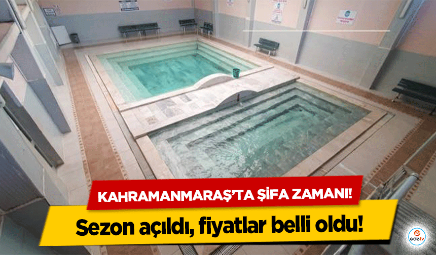 Kahramanmaraş’ta şifa zamanı! Sezon açıldı, fiyatlar belli oldu!