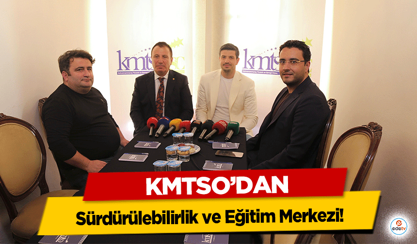 KMTSO'dan Sürdürülebilirlik ve Eğitim Merkezi!