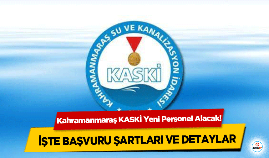 Kahramanmaraş KASKİ Yeni Personel Alacak! İşte Başvuru Şartları ve Detaylar