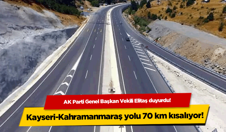 Kayseri-Kahramanmaraş yolu 70 km kısalıyor!