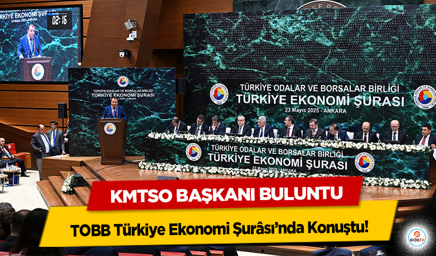 KMTSO Başkanı Buluntu, TOBB Türkiye Ekonomi Şurâsı’nda Konuştu!