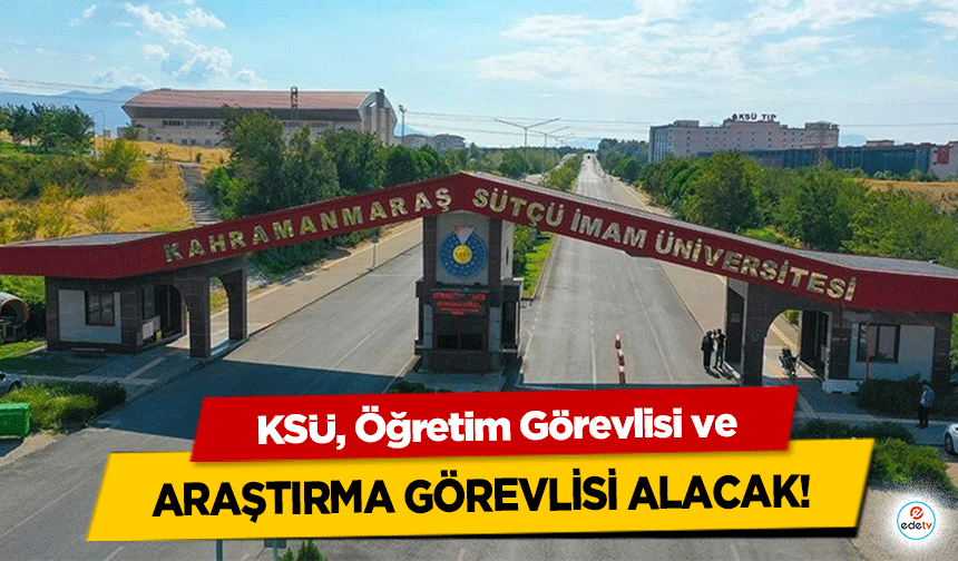 KSÜ Öğretim Görevlisi ve araştırma görevlisi alacak!