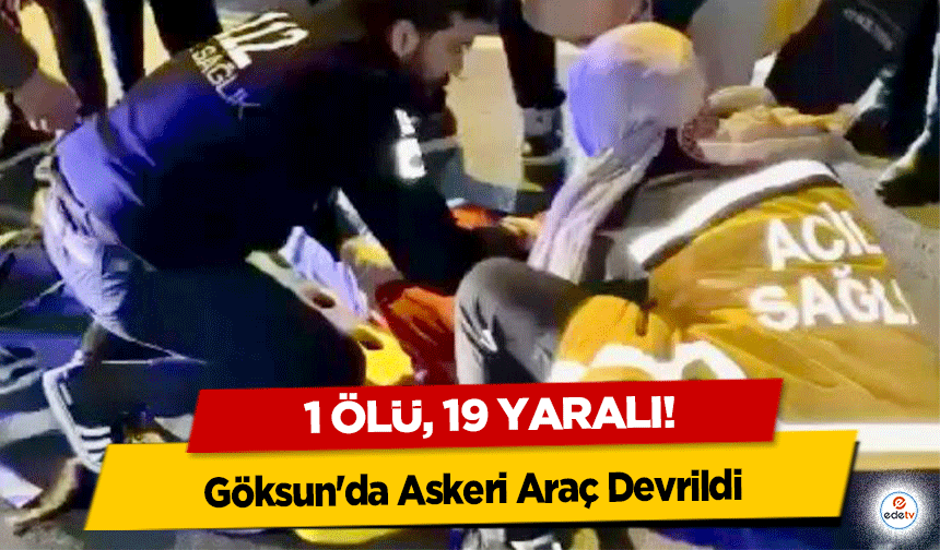 Göksun'da Askeri Araç Devrildi: 1 Ölü, 19 Yaralı