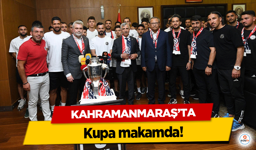 Kahramanmaraş'ta kupa makamda!