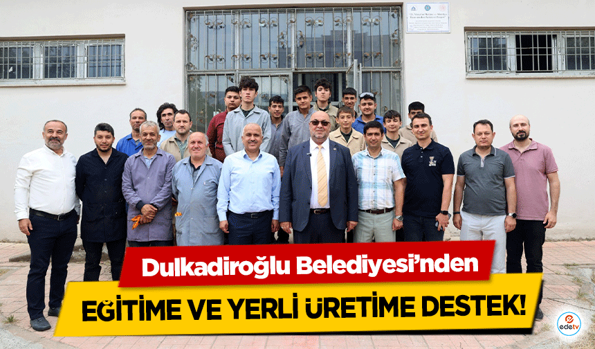 Dulkadiroğlu Belediyesi’nden eğitime ve yerli üretime destek!