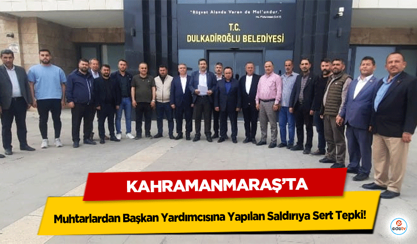 Muhtarlardan Başkan Yardımcısına Yapılan Saldırıya Sert Tepki!