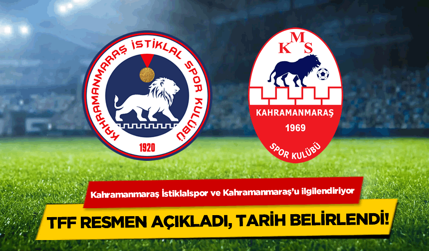 Kahramanmaraş İstiklalspor ve Kahramanmaraş'u ilgilendiren haber: Tarih belirlendi!