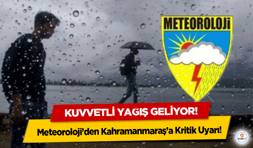 Meteoroloji’den Kahramanmaraş’a Kritik Uyarı! Kuvvetli yağış geliyor!
