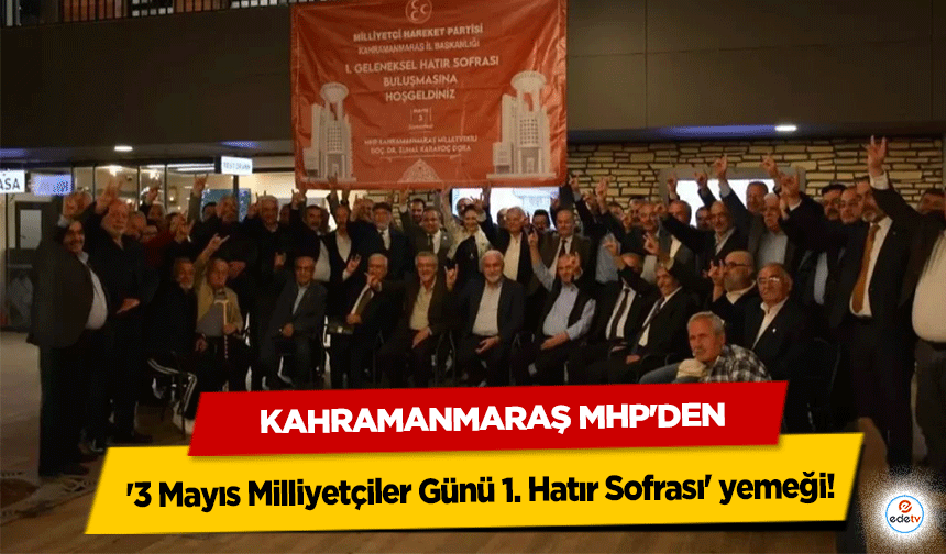 Kahramanmaraş MHP'den '3 Mayıs Milliyetçiler Günü 1. Hatır Sofrası' yemeği!