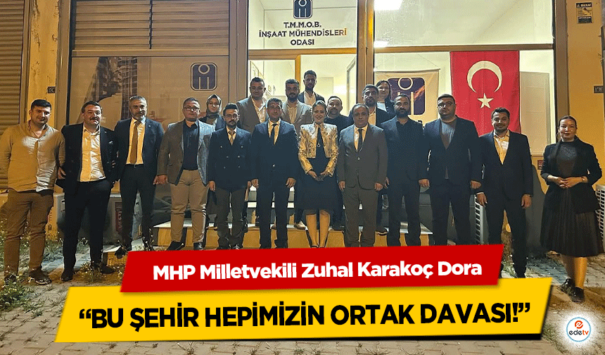 MHP Milletvekili Zuhal Karakoç Dora: “Bu Şehir Hepimizin Ortak Davası!”