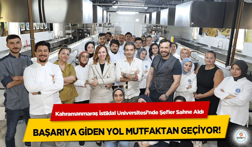 Kahramanmaraş İstiklal Üniversitesi’nde Şefler Sahne Aldı: Başarıya Giden Yol Mutfaktan Geçiyor