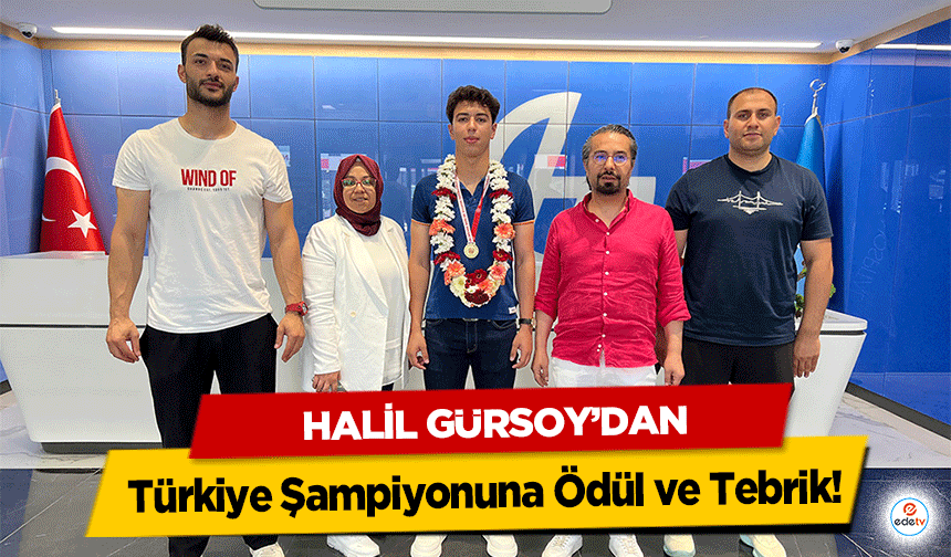Halil Gürsoy’dan Türkiye Şampiyonuna Ödül ve Tebrik!