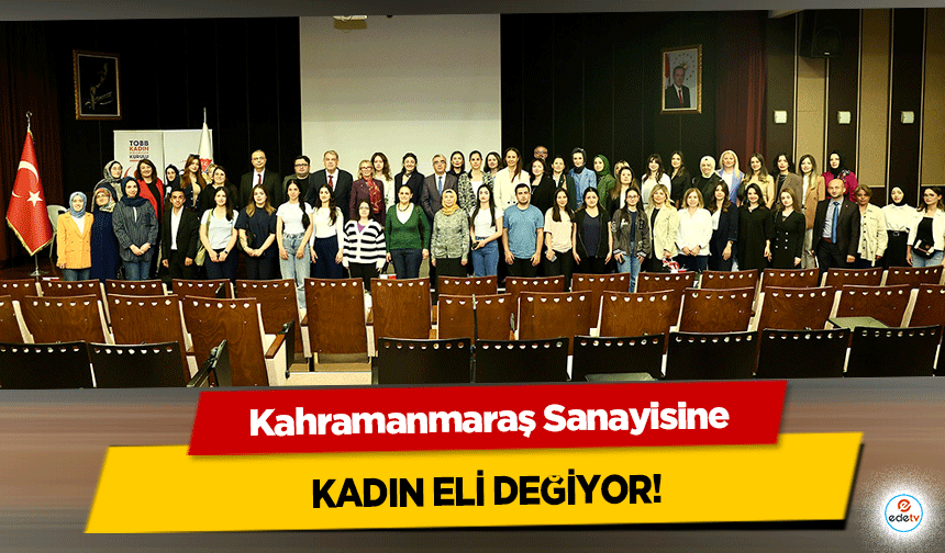 Kahramanmaraş Sanayisine Kadın Eli Değiyor!