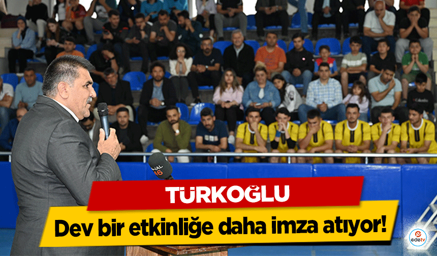 Türkoğlu dev bir etkinliğe daha imza atıyor!