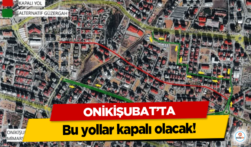 Onikişubat’ta bu yollar kapalı olacak!