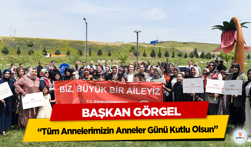 Başkan Görgel: “Tüm Annelerimizin Anneler Günü Kutlu Olsun”