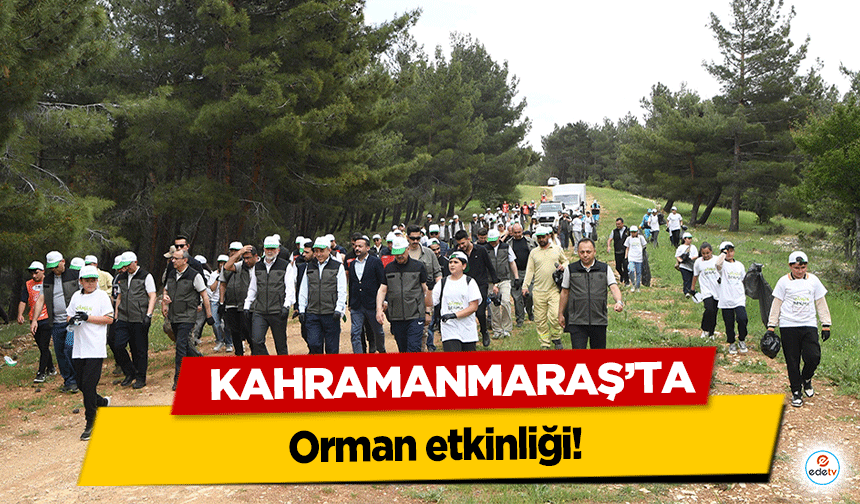 Kahramanmaraş’ta Orman etkinliği!