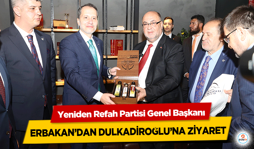 Yeniden Refah Partisi Genel Başkanı Erbakan’dan Dulkadiroğlu’na Ziyaret
