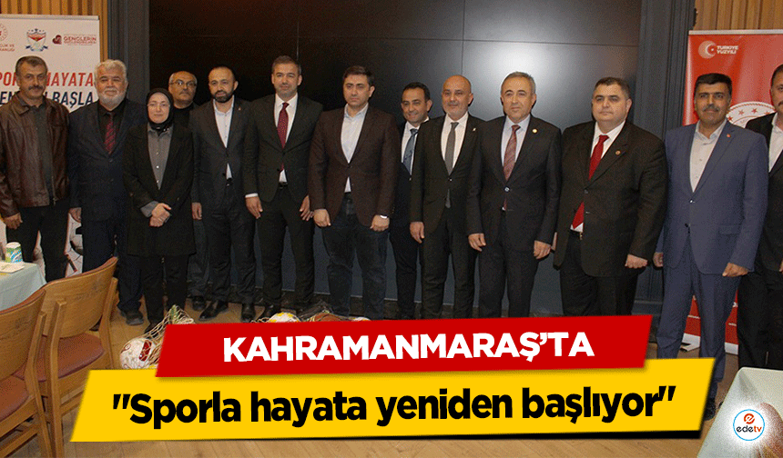 Kahramanmaraş’ta  "Sporla hayata yeniden başlıyor"