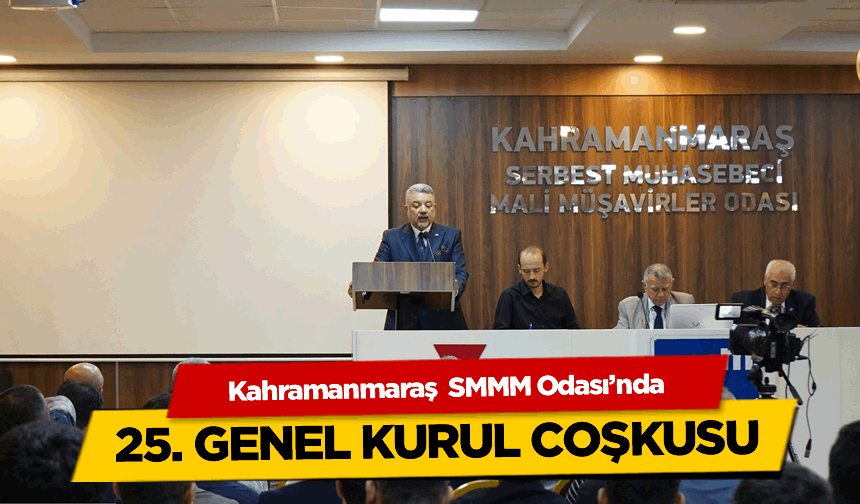 Kahramanmaraş SMMM Odası’nda 25. Genel Kurul Yoğun Katılımla Gerçekleşti
