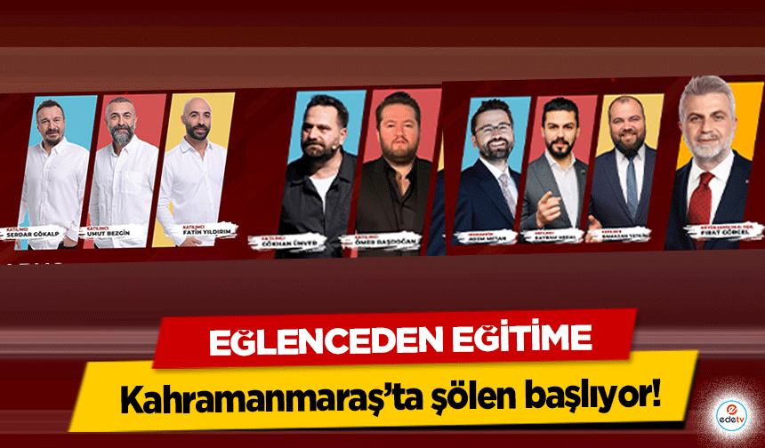 Eğlenceden Eğitime Kahramanmaraş’ta şölen başlıyor!