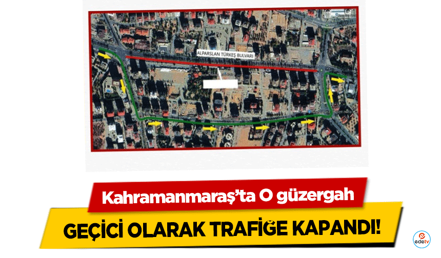 Kahramanmaraş’ta o güzergah geçici olarak trafiğe kapandı!
