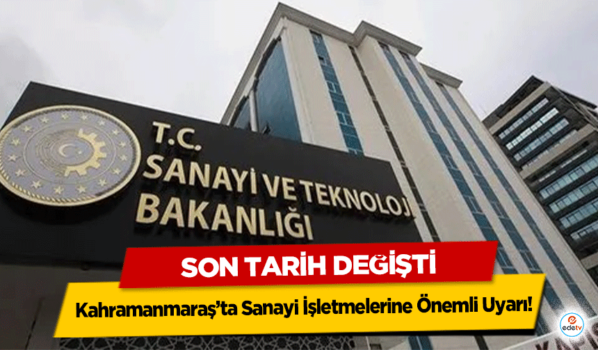Kahramanmaraş’ta Sanayi İşletmelerine Önemli Uyarı! Son Tarih Değişti
