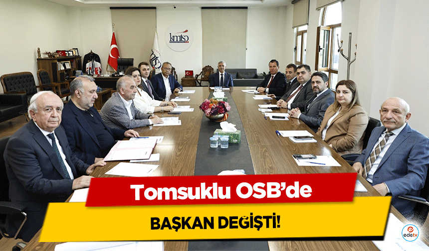 Tomsuklu OSB’de başkan değişti!