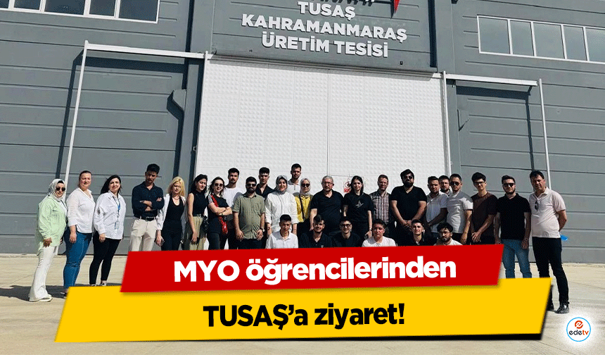 MYO öğrencilerinden TUSAŞ’a ziyaret!