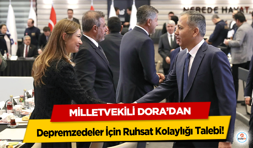 Milletvekili Dora’dan Depremzedeler İçin Ruhsat Kolaylığı Talebi!